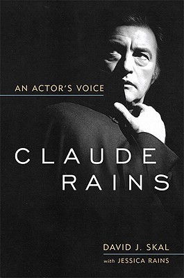 Claude Rains An Actors Voice David J Skal Jessica Rains