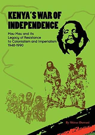 Kenyas War Of Independence Mau Mau And Its Legacy Of Resistance To Colonialism And Imperialism 19481990 Paperback Shiraz Durrani