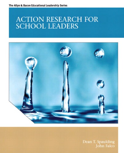 Action Research For School Leaders Dean T Spaulding John Falco