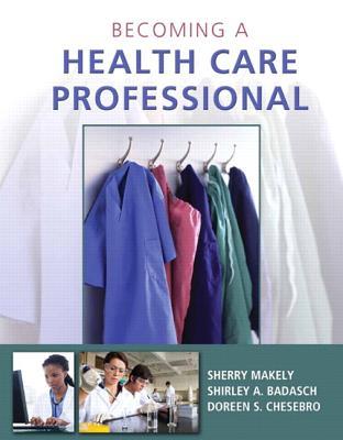 Becoming A Health Care Professional Hardcover Sherry Makely Shirley Badasch Doreen Chesebro