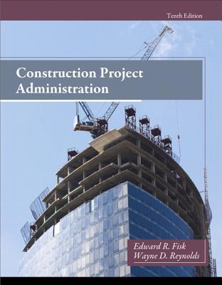 Construction Project Administration Hardcover Edward R Fisk Wayne D Reynolds