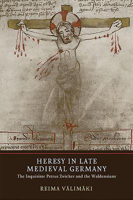 Heresy In Late Medieval Germany The Inquisitor Petrus Zwicker And The Waldensians Hardcover Reima Vlimki
