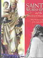 Saint Worship And The Worship Of Mary Why Devotion To The Saints Makes Sense Orestes Augustus Brownson