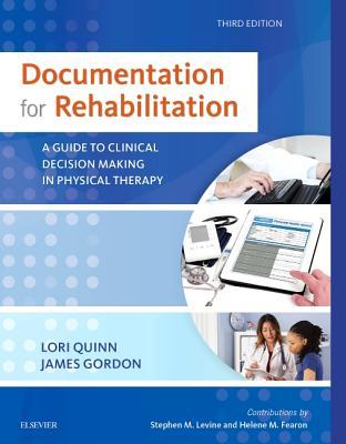 Documentation For Rehabilitation A Guide To Clinical Decision Making In Physical Therapy Paperback Lori Quinn James Gordon