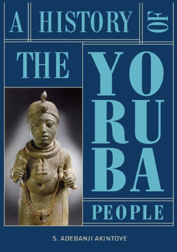 A History Of The Yoruba People Amalion Publishing 2014 Stephen Adebanji Akintoye
