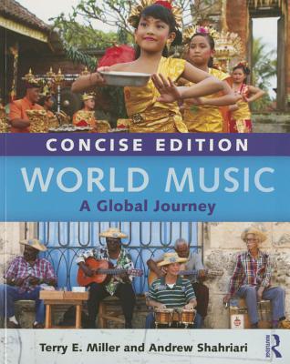 World Music Concise Edition A Global Journey Terry E Miller Andrew Shahriari