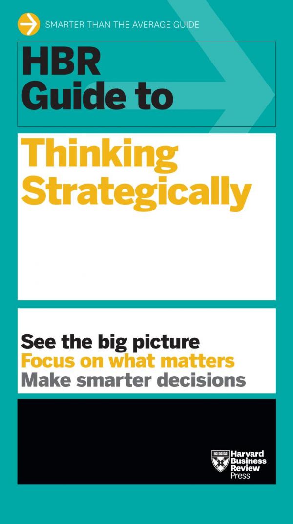 Hbr Guide To Thinking Strategically Harvard Business Review