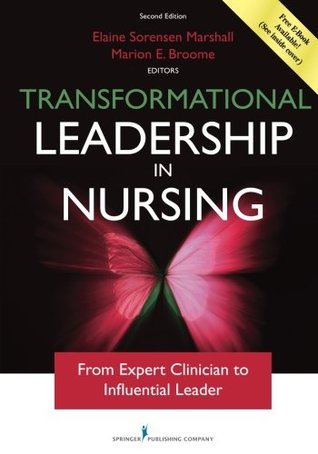 Transformational Leadership In Nursing From Expert Clinician To Influential Leader 2nd Elaine Sorensen Marshall Marion E Broome