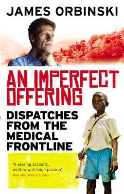 An Imperfect Offering Dispatches From The Medical Frontline Ebook James Orbinski