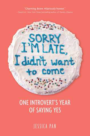 Sorry Im Late I Didnt Want To Come One Introverts Year Of Saying Yes Paperback Jessica Pan