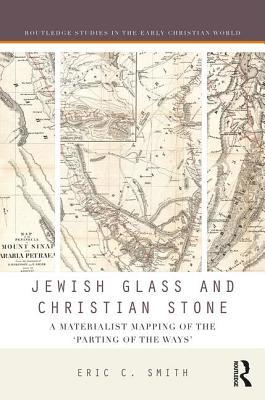 Jewish Glass And Christian Stone A Materialist Mapping Of The Parting Of The Ways Hardcover Eric C Smith
