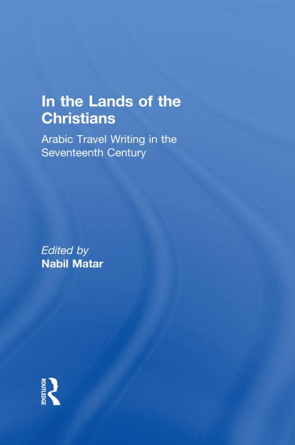 In The Lands Of The Christians Arabic Travel Writing In The 17th Century Paperback Nabil Matar