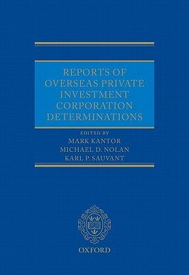 Reports Of Overseas Private Investment Corporation Determinations Hardcover Mark Kantor Michael D Nolan Karl P Sauvant
