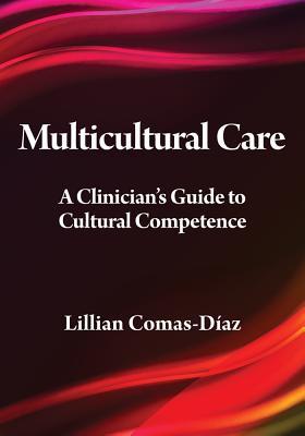 Multicultural Care A Clinicians Guide To Cultural Competence Lillian Comasdiaz