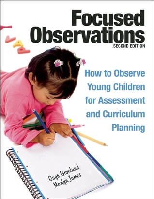 Focused Observations How To Observe Young Children For Assessment And Curriculum Planning Paperback Gaye Gronlund Marlyn James