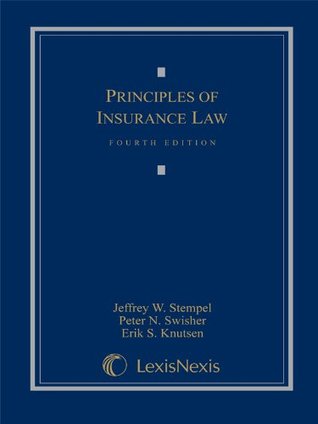 Principles Of Insurance Law Hardcover Jeffrey W Stempel Peter N Swisher Erik S Knutsen