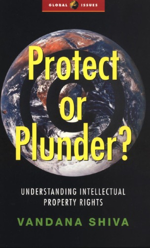 Protect Or Plunder Understanding Intellectual Property Rights Vandana Shiva