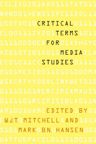 Critical Terms For Media Studies W J T Mitchell And Mark B N Hansen