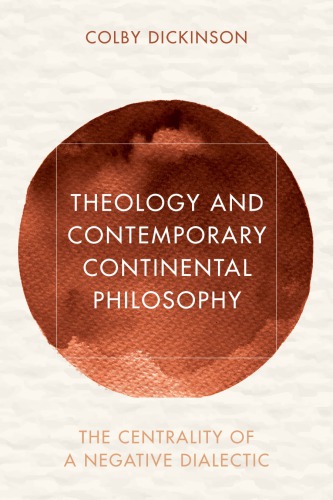 Theology And Contemporary Continental Philosophy The Centrality Of A Negative Dialectic Colby Dickinson