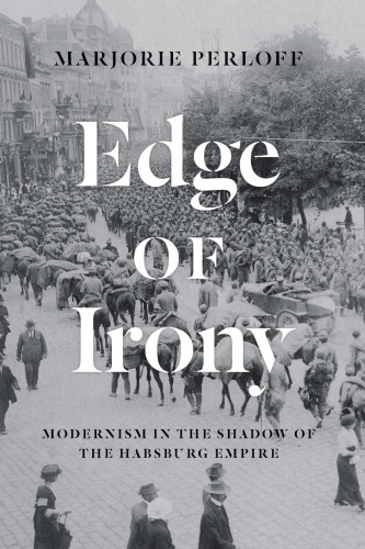 Edge Of Irony Modernism In The Shadow Of The Habsburg Empire Marjorie Perloff
