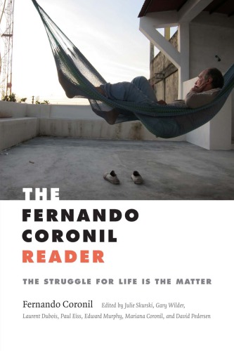 The Fernando Coronil Reader The Struggle For Life Is The Matter 1st Edition Fernando Coronil