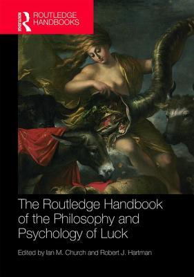 The Routledge Handbook Of The Philosophy And Psychology Of Luck Hardcover Ian M Church Robert J Hartman