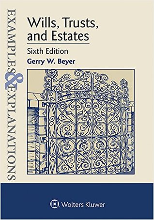 Examples Explanations Wills Trusts And Estates 6th Edition Gerry W Beyer