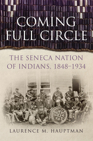 Coming Full Circle The Seneca Nation Of Indians 18481934 Hardcover Laurence M Hauptman