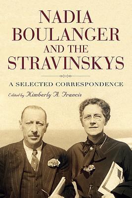 Nadia Boulanger And The Stravinskys A Selected Correspondence Hardcover Kimberly A Francis