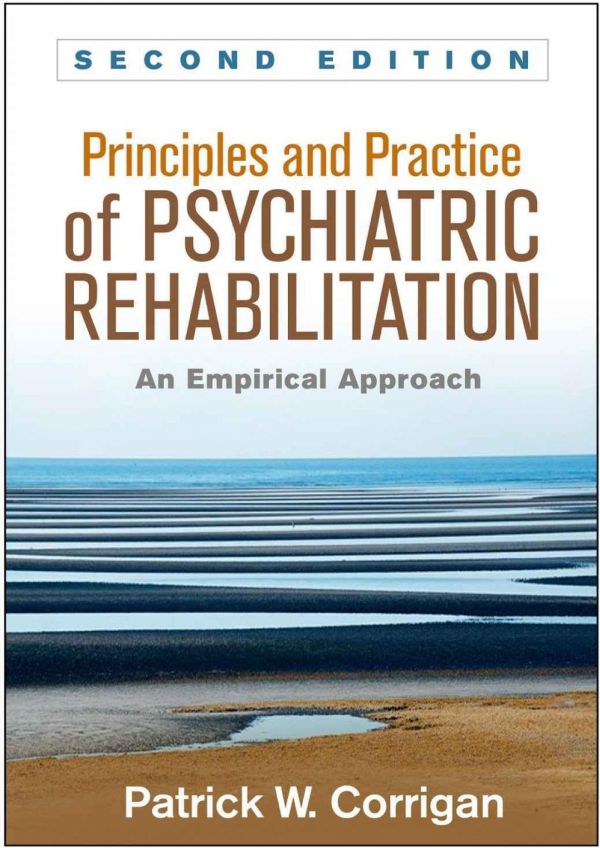Principles And Practice Of Psychiatric Rehabilitation 2nd Patrick W Corrigan Kim T Mueser