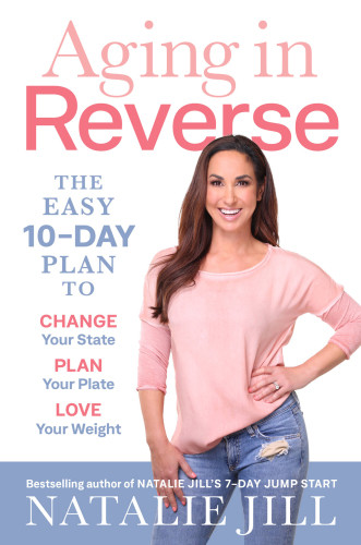 Aging In Reverse The Easy 10day Plan To Change Your State Plan Your Plate Love Your Weight 1st Edicin Natalie Jill