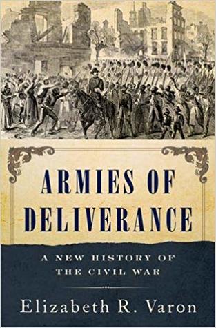 Armies Of Deliverance A New History Of The Civil War Hardcover Elizabeth R Varon