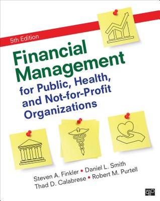 Financial Management For Public Health And Notforprofit Organizations Hardcover Steven A Finkler Daniel L Smith Thad D Calabrese Robert M Purtell