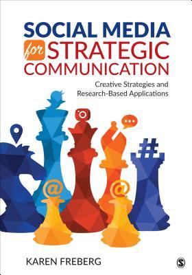 Social Media For Strategic Communication Creative Strategies And Researchbased Applications Paperback Karen J Freberg