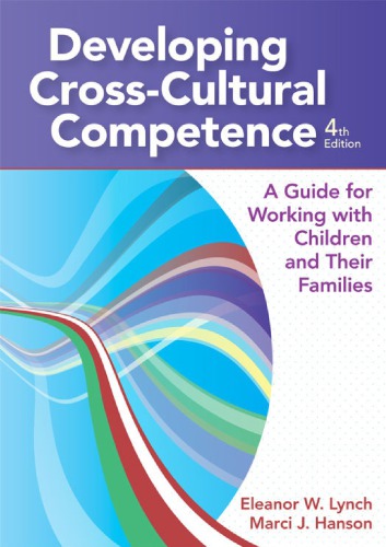 Developing Crosscultural Competence A Guide For Working With Children And Their Families 4th Eleanor W Lynch Marci J Hanson