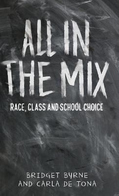 All In The Mix Race Class And School Choice Hardcover Bridget Byrne Carla De Tona