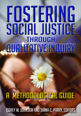 Fostering Social Justice Through Qualitative Inquiry A Methodological Guide Hardcover Corey W Johnson Diana C Parry