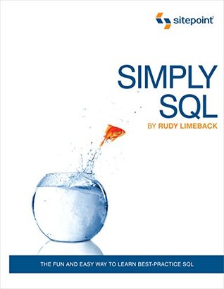 Simply Sql The Fun And Easy Way To Learn Bestpractice Sql Kindle Edition Rudy Limeback