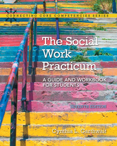 The Social Work Practicum A Guide And Workbook For Students 7th Cynthia L Garthwait