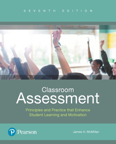 Classroom Assessment Principles And Practice That Enhance Student Learning And Motivation 7th James H Mcmillan
