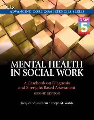 Mental Health In Social Work A Casebook On Diagnosis And Strengths Based Assessment Dsm 5 Update Paperback Jacqueline Corcoran Joseph M Walsh