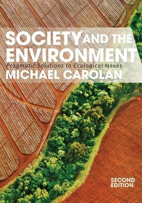 Society And The Environment Pragmatic Solutions To Ecological Issues Paperback Michael S Carolan