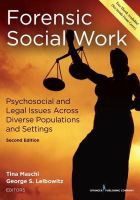 Forensic Social Work Psychosocial And Legal Issues Across Diverse Populations And Settings 2nd Tina Maschi George Stuart Leibowitz