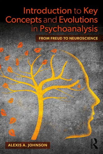 Introduction To Key Concepts And Evolutions In Psychoanalysis From Freud To Neuroscience Paperback Alexis A Johnson