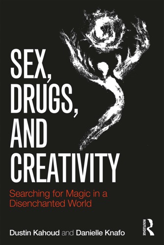 Sex Drugs And Creativity Searching For Magic In A Disenchanted World Paperback Dustin Kahoud Danielle Knafo
