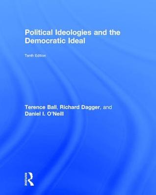 Political Ideologies And The Democratic Ideal 10th Edition Terence Ball Richard Dagger Daniel I O Neill