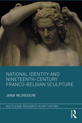 National Identity And Nineteenthcentury Francobelgian Sculpture Hardcover Jana Wijnsouw