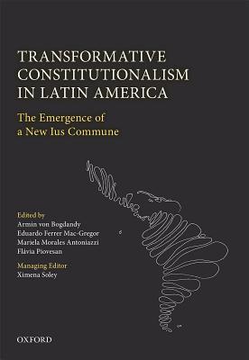 Transformative Constitutionalism In Latin America The Emergence Of A New Ius Commune Hardcover Armin Von Bogdandy