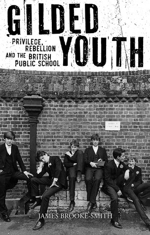 Gilded Youth Privilege Rebellion And The British Public School Hardcover James Brookesmith