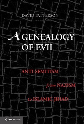 A Genealogy Of Evil Antisemitism From Nazism To Islamic Jihad Hardcover David Patterson
